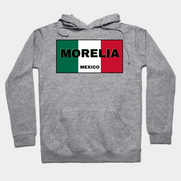 Morelia City in Mexican Flag Colors Hoodie by aybe7elf